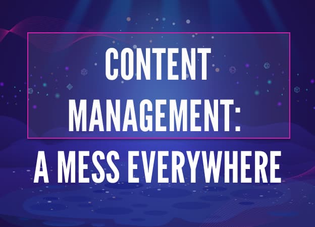 Content Management: A Mess Everywhere